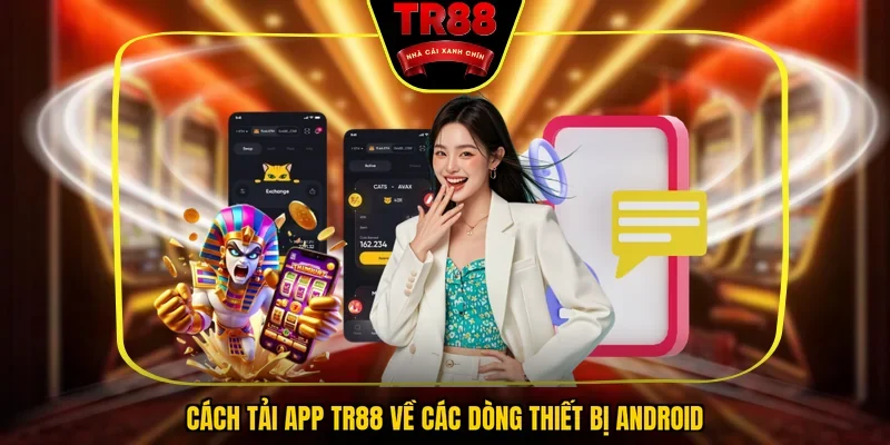 Cách tải app TR88 về các dòng thiết bị Android