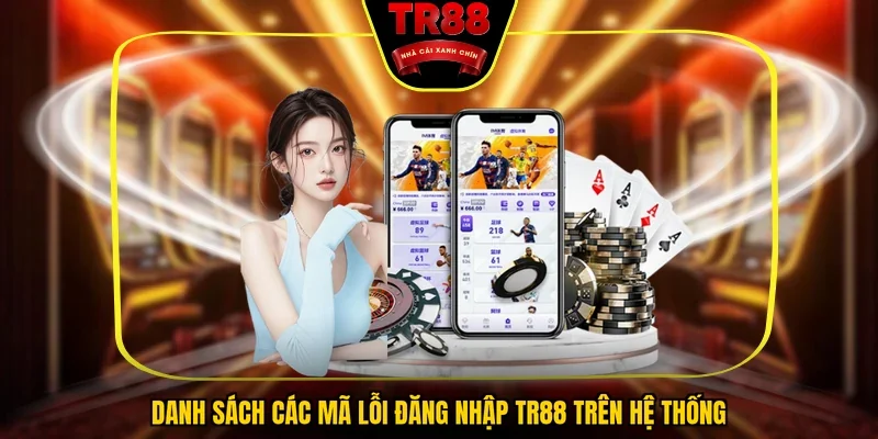 Danh sách các mã lỗi đăng nhập TR88 trên hệ thống
