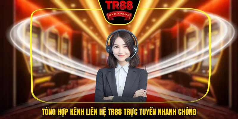 Tổng hợp kênh liên hệ TR88 trực tuyến nhanh chóng